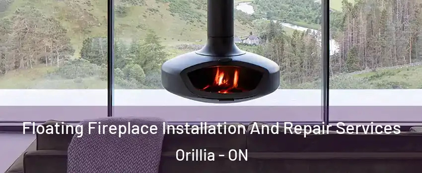 Floating Fireplace Installation And Repair Services Orillia - ON
