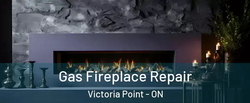  Gas Fireplace Repair Victoria Point - ON