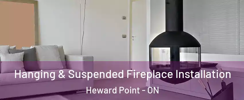Hanging & Suspended Fireplace Installation Heward Point - ON