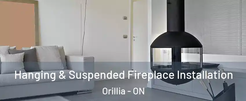Hanging & Suspended Fireplace Installation Orillia - ON