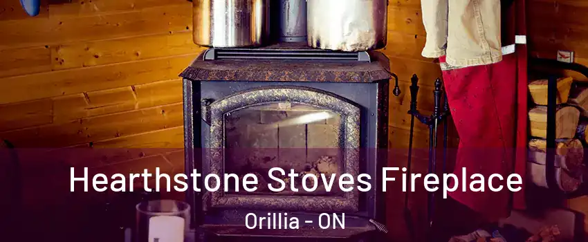 Hearthstone Stoves Fireplace Orillia - ON