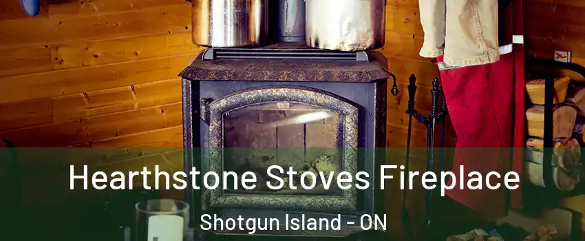 Hearthstone Stoves Fireplace Shotgun Island - ON