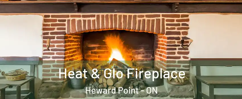  Heat & Glo Fireplace Heward Point - ON
