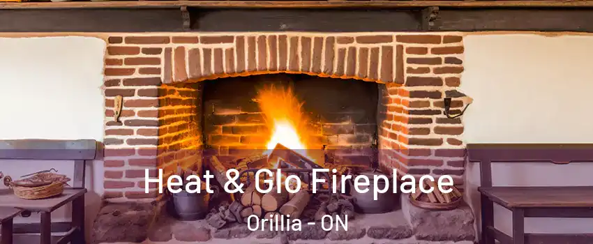 Heat & Glo Fireplace Orillia - ON