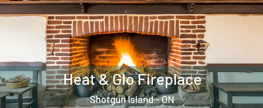  Heat & Glo Fireplace Shotgun Island - ON