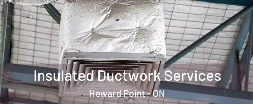  Insulated Ductwork Services Heward Point - ON