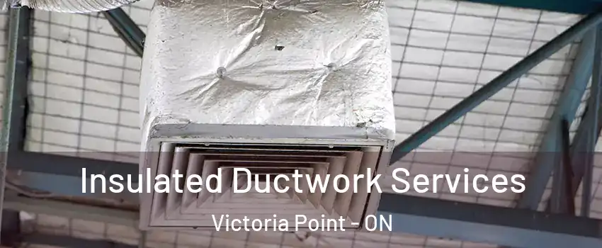  Insulated Ductwork Services Victoria Point - ON