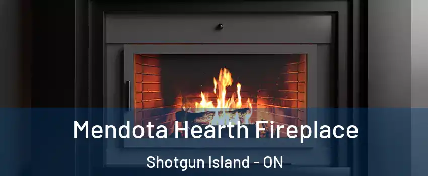 Mendota Hearth Fireplace Shotgun Island - ON
