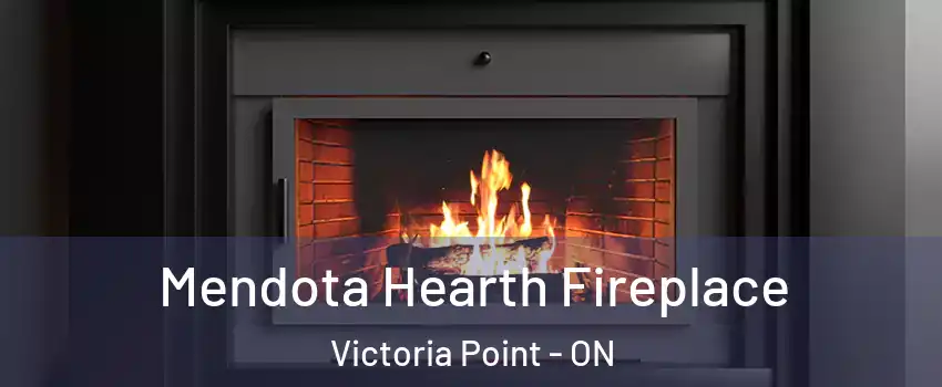 Mendota Hearth Fireplace Victoria Point - ON