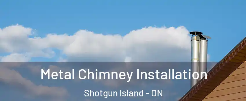  Metal Chimney Installation Shotgun Island - ON