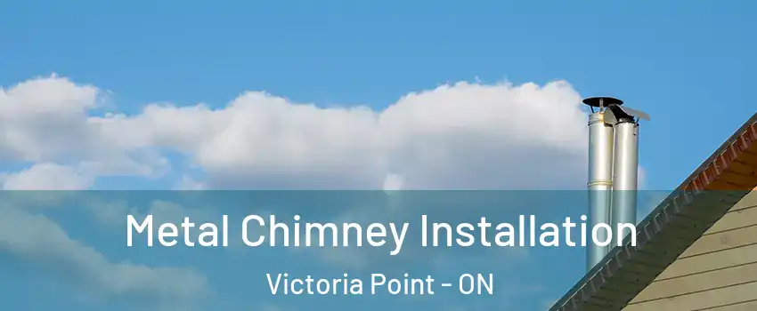  Metal Chimney Installation Victoria Point - ON