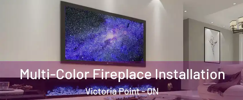  Multi-Color Fireplace Installation Victoria Point - ON