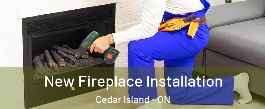 New Fireplace Installation Cedar Island - ON
