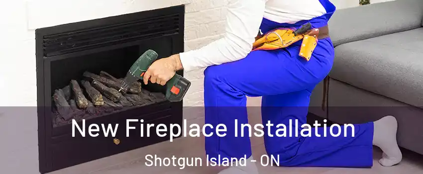New Fireplace Installation Shotgun Island - ON
