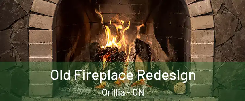  Old Fireplace Redesign Orillia - ON