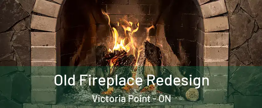  Old Fireplace Redesign Victoria Point - ON
