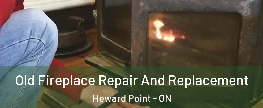  Old Fireplace Repair And Replacement Heward Point - ON