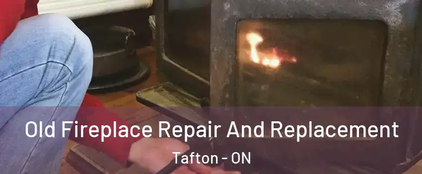  Old Fireplace Repair And Replacement Tafton - ON