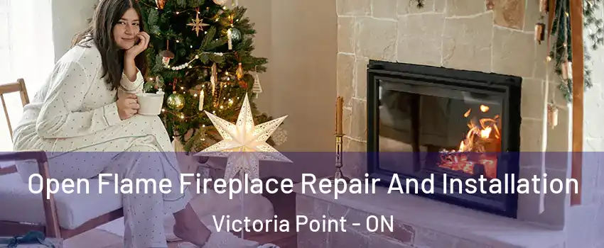  Open Flame Fireplace Repair And Installation Victoria Point - ON