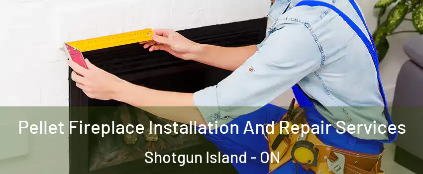  Pellet Fireplace Installation And Repair Services Shotgun Island - ON