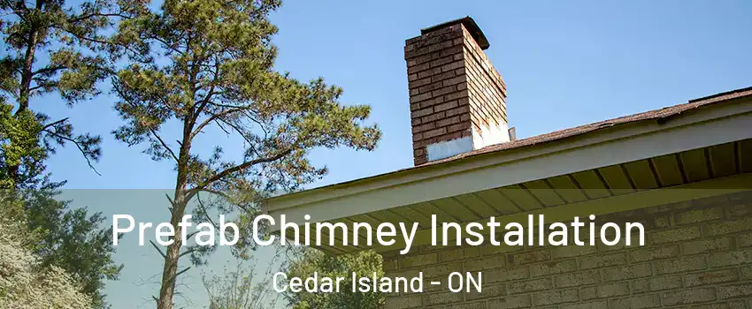  Prefab Chimney Installation Cedar Island - ON