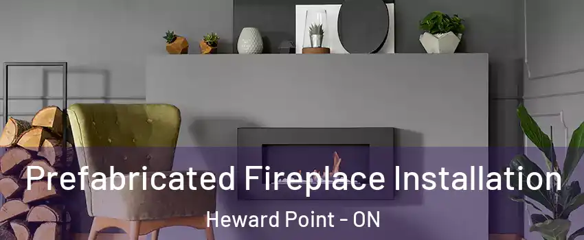  Prefabricated Fireplace Installation Heward Point - ON