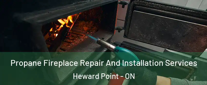 Propane Fireplace Repair And Installation Services Heward Point - ON