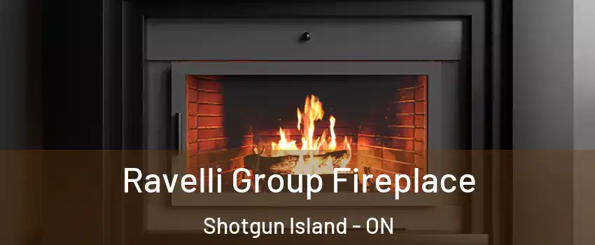 Ravelli Group Fireplace Shotgun Island - ON