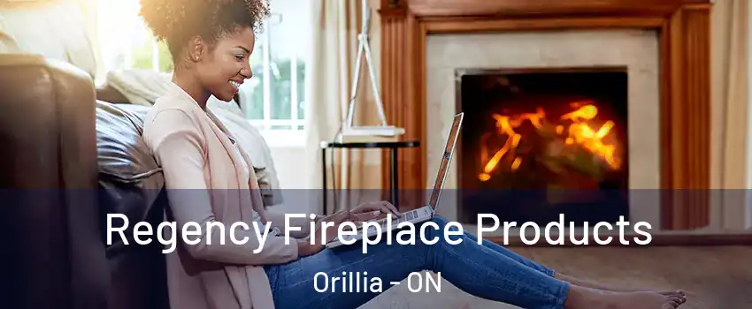 Regency Fireplace Products Orillia - ON