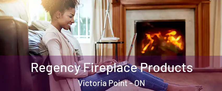  Regency Fireplace Products Victoria Point - ON