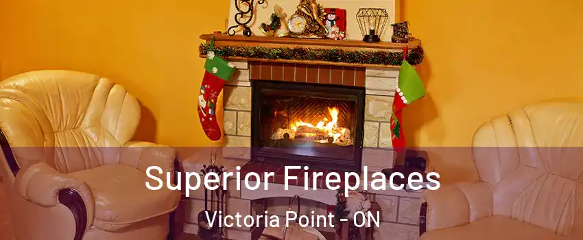  Superior Fireplaces Victoria Point - ON