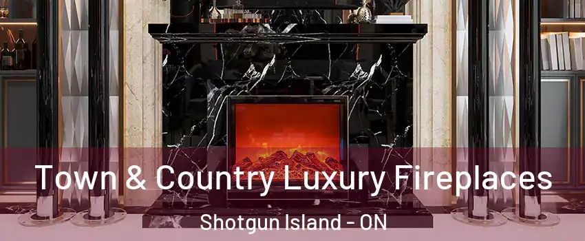 Town & Country Luxury Fireplaces Shotgun Island - ON