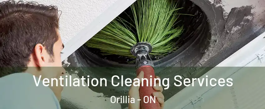 Ventilation Cleaning Services Orillia - ON
