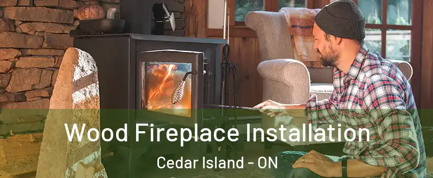  Wood Fireplace Installation Cedar Island - ON