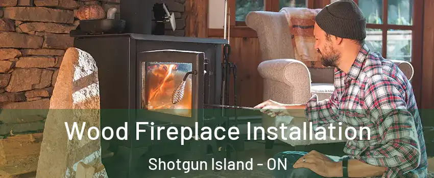  Wood Fireplace Installation Shotgun Island - ON