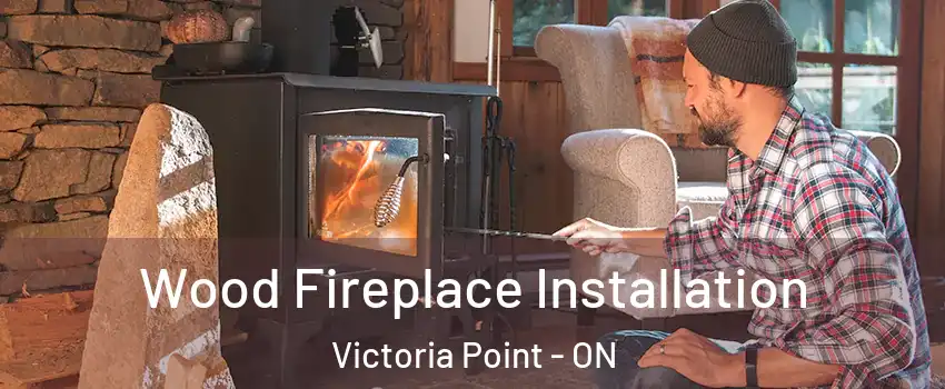  Wood Fireplace Installation Victoria Point - ON