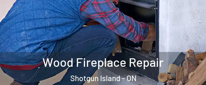 Wood Fireplace Repair Shotgun Island - ON