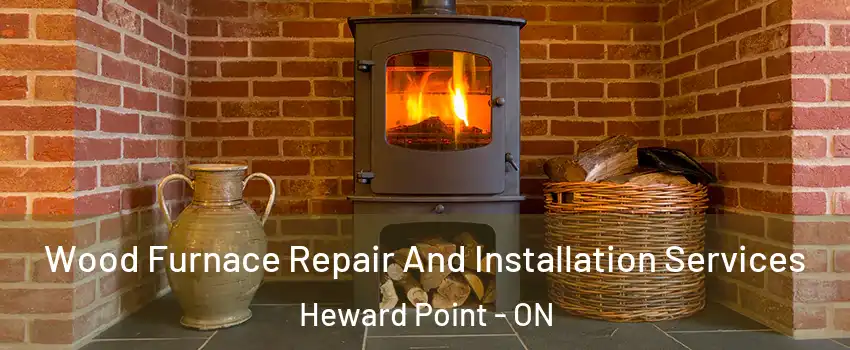  Wood Furnace Repair And Installation Services Heward Point - ON