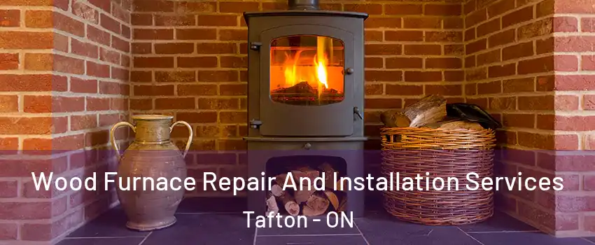  Wood Furnace Repair And Installation Services Tafton - ON