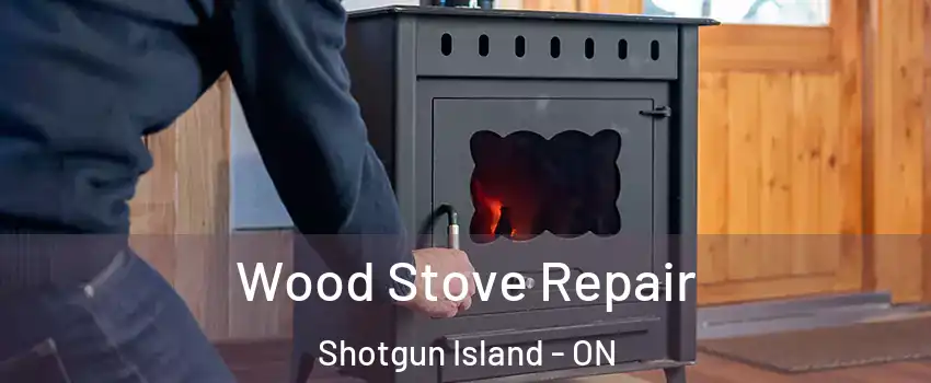  Wood Stove Repair Shotgun Island - ON